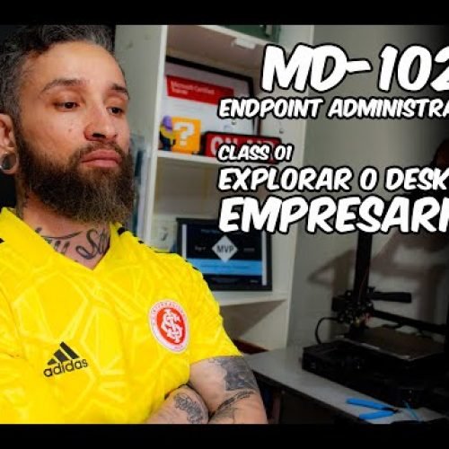 MD102 – Class 01 – Explorar o Desktop Empresarial