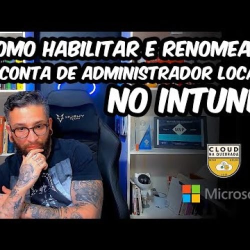 Como Habilitar e Renomear a Conta de Administrador Local no Intune