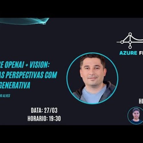 Azure OpenAI + Vision Novas Perspectivas com a IA Generativa