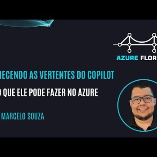 Conhecendo as vertentes do Copilot e o que ele pode fazer no Azure com Marcelo Souza