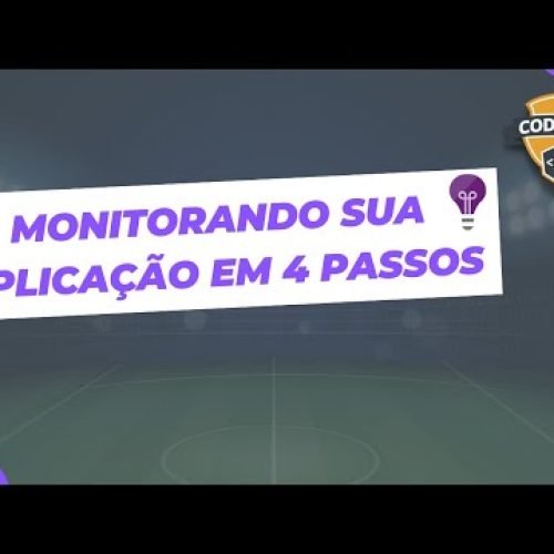 Monitorando sua aplicação em 4 passos