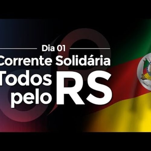 Corrente Solidária | Todos pelo RS | Dia 1