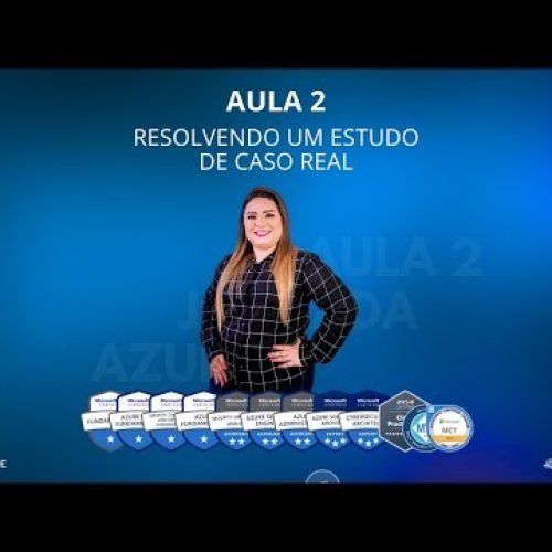 AULA 2 – RESOLVENDO UM ESTUDO DE CASO REAL