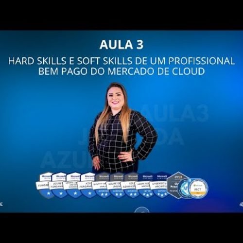 AULA 3 – HARD SKILLS E SOFT SKILLS DE UM PROFISSIONAL BEM PAGO DO MERCADO DE CLOUD