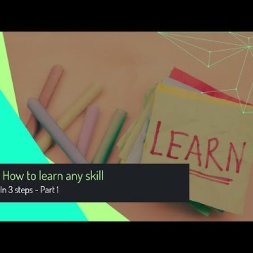 How to learn any skill in 3 steps – Part 1