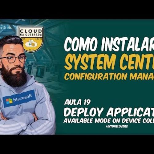 Aula 19 – Deploy Application Available Mode On Device Collection