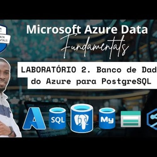 DP-900 – Laboratórios Práticos | Explore o Banco de Dados do Azure para PostgreSQL