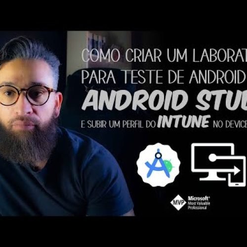 Como Criar um LAB para Teste com #ANDROID STUDIO e Subir um Perfil do #INTUNE no Device Virtual