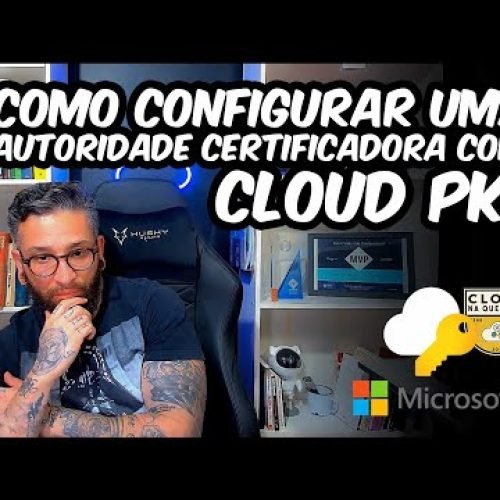 Como Configurar uma Autoridade Certificadora com CLOUD PKI