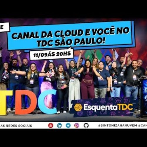 Canal da Cloud e você no TDC SP